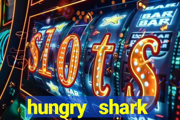 hungry shark evolution dinheiro infinito ios